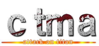 ｃｔｍａ (attack on titan)