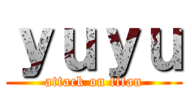 ｙｕｙｕ (attack on titan)