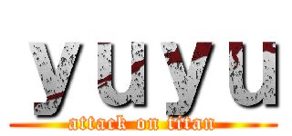 ｙｕｙｕ (attack on titan)
