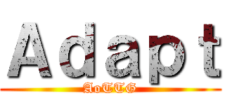 Ａｄａｐｔ (AoTTG)
