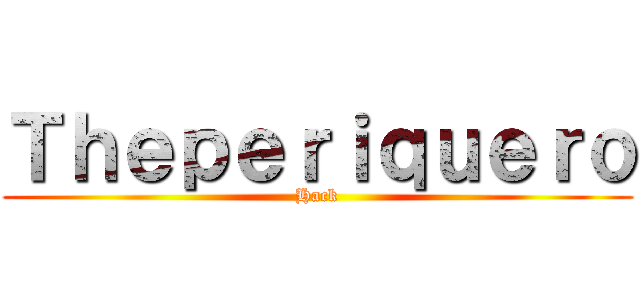 Ｔｈｅｐｅｒｉｑｕｅｒｏ (Hack)