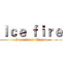 Ｉｃｅ ｆｉｒｅ (Super idiots Player)