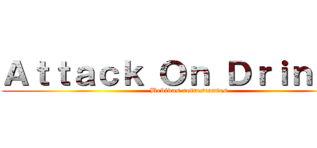 Ａｔｔａｃｋ Ｏｎ Ｄｒｉｎｋ´ｓ (Bebidas refrescantes)