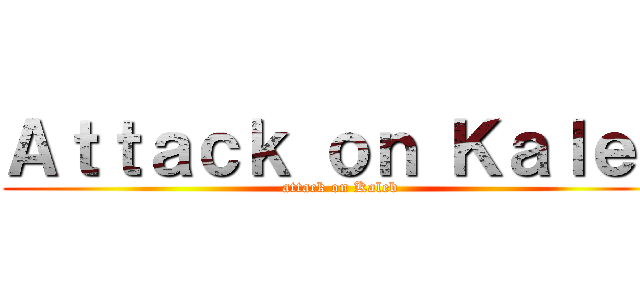 Ａｔｔａｃｋ ｏｎ Ｋａｌｅｂ (attack on Kaleb)