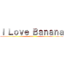 Ｉ Ｌｏｖｅ Ｂａｎａｎａ (bobo)