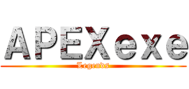 ＡＰＥＸｅｘｅ (Legends)