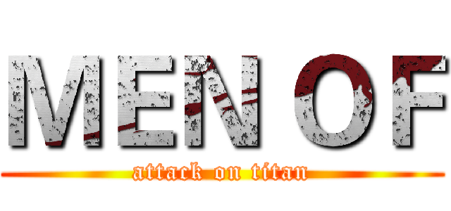 ＭＥＮ ＯＦ (attack on titan)