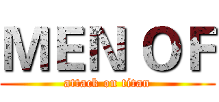 ＭＥＮ ＯＦ (attack on titan)