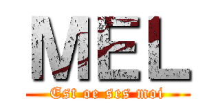 ＭＥＬ (Est oe ses moi)