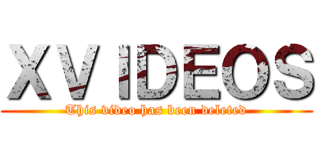 ＸＶＩＤＥＯＳ (This video has been deleted)