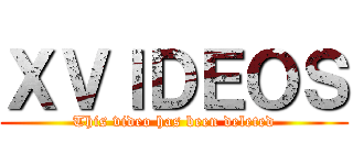ＸＶＩＤＥＯＳ (This video has been deleted)