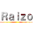 Ｒａｉｚｏ ()