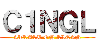 Ｃ１ＮＧＬ (ATTACK ON TITAN)