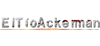 ＥｌＴíｏＡｃｋｅｒｍａｎ (Atack On Titan )