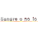 Ｓａｎｇｒｅ ｏ ｎｏ ｌｏｌ (no)