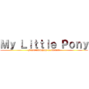Ｍｙ Ｌｉｔｔｌｅ Ｐｏｎｙ (FRIENDSHIP is MAGIC)
