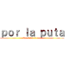 ｐｏｒ ｌａ ｐｕｔａ (The END is near)