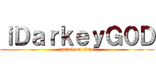 ｉＤａｒｋｅｙＧ０Ｄ (attack on titan)