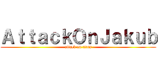 ＡｔｔａｃｋＯｎＪａｋｕｂ (attack on titan)