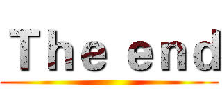 Ｔｈｅ ｅｎｄ ()