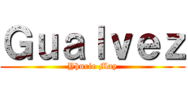 Ｇｕａｌｖｅｚ (Yhurie May)