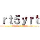 ｒｔ５ｙｒｔ (attack on titan)