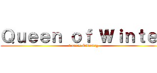 Ｑｕｅｅｎ ｏｆ Ｗｉｎｔｅｒ (Cain's Offering)