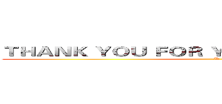 ＴＨＡＮＫ ＹＯＵ ＦＯＲ ＹＯＵＲ ＡＴＴＥＮＴＩＯＮ (:D)