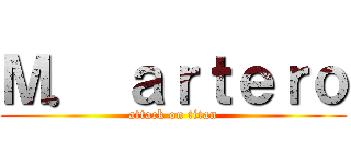 Ｍ． ａｒｔｅｒｏ (attack on titan)