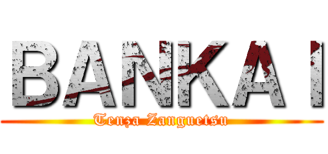 ＢＡＮＫＡＩ (Tenza Zanguetsu)