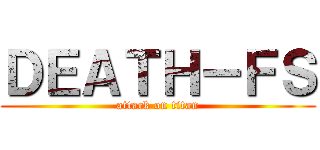 ＤＥＡＴＨ－ＦＳ (attack on titan)