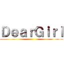 ＤｅａｒＧｉｒｌ ()