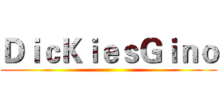 ＤｉｃＫｉｅｓＧｉｎｏ ()