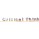  Ｃｒｉｔｉｃａｌ Ｔｈｉｎｋｅｒｓ  (Problem Solvers)