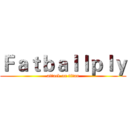 Ｆａｔｂａｌｌｐｌｙ (attack on titan)