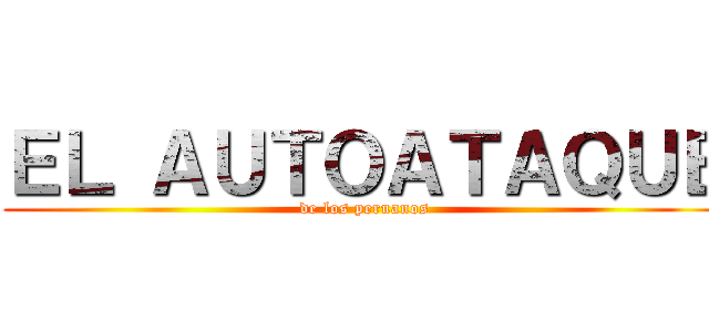 ＥＬ ＡＵＴＯＡＴＡＱＵＥ (de los peruanos)