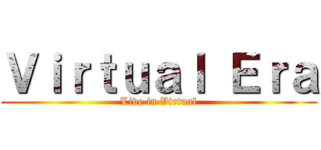 Ｖｉｒｔｕａｌ Ｅｒａ (Live in Virtual)