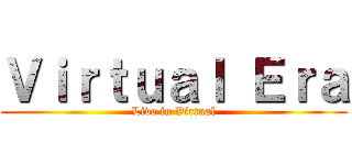 Ｖｉｒｔｕａｌ Ｅｒａ (Live in Virtual)
