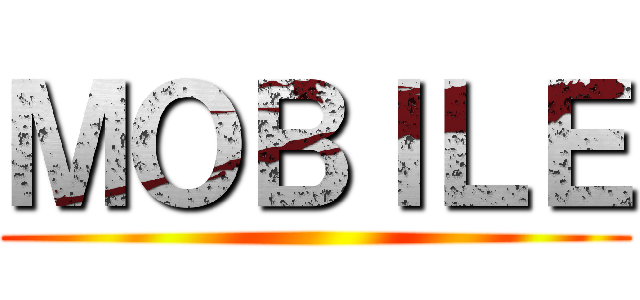 ＭＯＢＩＬＥ ()