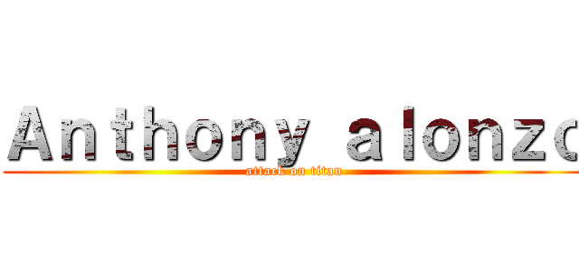 Ａｎｔｈｏｎｙ ａｌｏｎｚｏ (attack on titan)
