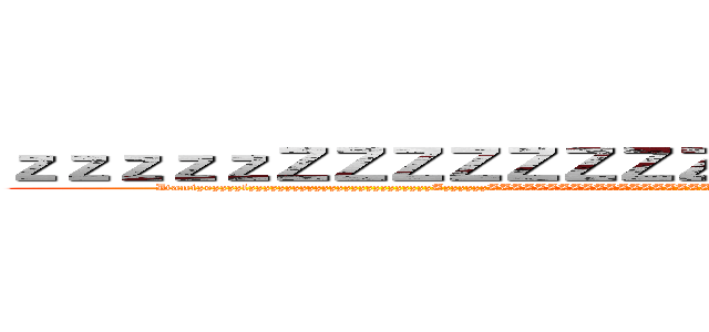 ｚｚｚｚｚＺＺＺＺＺＺＺＺＺＺＺＺＺＺＺＺＺＺＺＺ (DanizezzzzlzzzzzzzzzzzzzzzzzzzzzzzzzZzzzzzzZZZZZZZZZZZZZZZZZZZZZZZNZOZPZZZZZZZZNOZPZZZZZZZNOZPZZZZZZNOPZ)