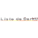 Ｌｉｓｔｅ ｄｅ ＤａｒｋＵｎｋｎｏｗｎ (attack on titan)