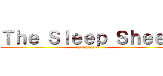 Ｔｈｅ Ｓｌｅｅｐ Ｓｈｅｅｐ (and friends)