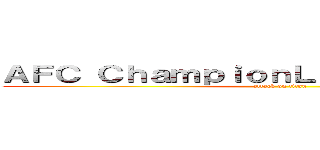 ＡＦＣ ＣｈａｍｐｉｏｎＬｅａｇｕｅ Ｆｉｎａｌ (attack on titan)