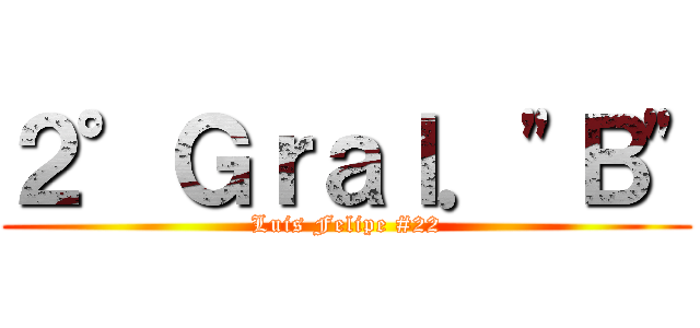 ２°Ｇｒａｌ．"Ｂ" (Luis Felipe #22)