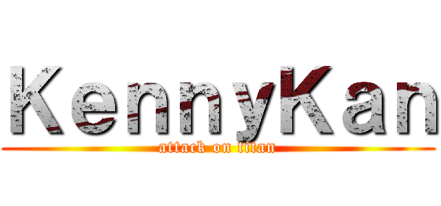 ＫｅｎｎｙＫａｎ (attack on titan)