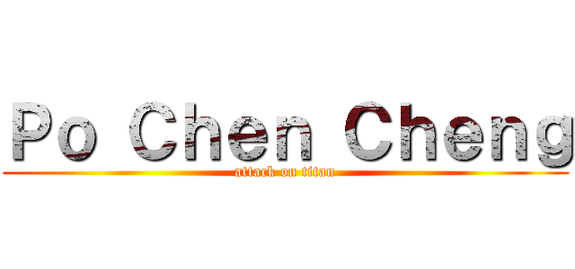 Ｐｏ Ｃｈｅｎ Ｃｈｅｎｇ (attack on titan)