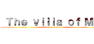  Ｔｈｅ ｖｉｌｌａ ｏｆ Ｍｅｔ (Attack of titan)