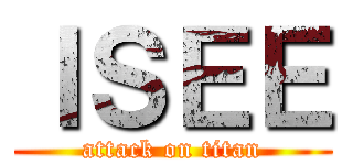 ＩＳＥＥ (attack on titan)