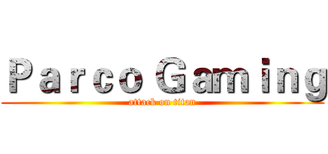 Ｐａｒｃｏ Ｇａｍｉｎｇ (attack on titan)
